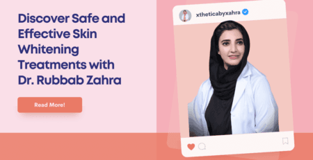 Discover Safe and Effective Skin Whitening Treatments with Dr. Rubbab Zahra